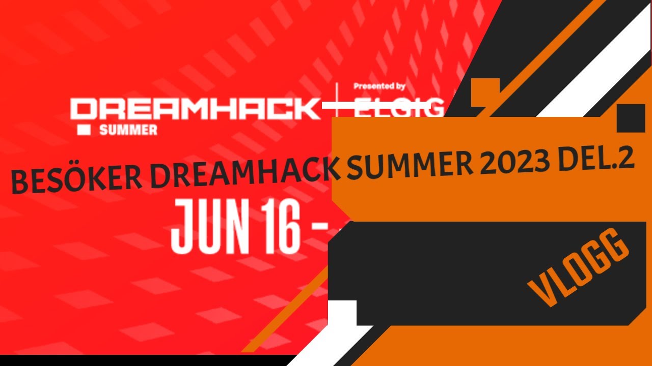 BES&Ouml;KER DREAMHACK SUMMER 2023 TR&Auml;FFAR MASSA VIKTIGA M&Auml;NNISKOR DEL.2  | VLOGG