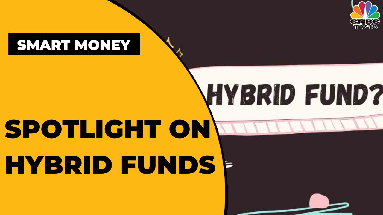 What Are Hybrid Funds? & What Are The Advantages Of Investing In Hybrid Funds | Smart Money