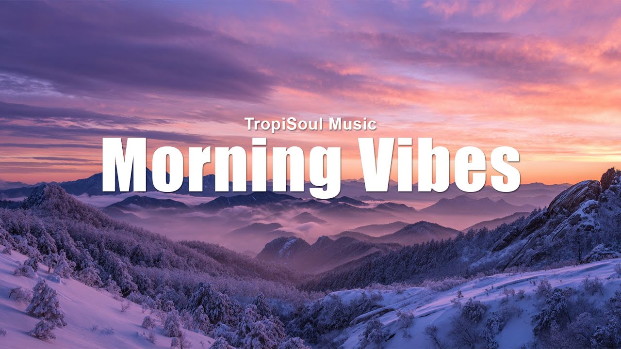 Morning Vibes 2025 🌞 | Uplifting Chillout & Tropical House for a Fresh Start