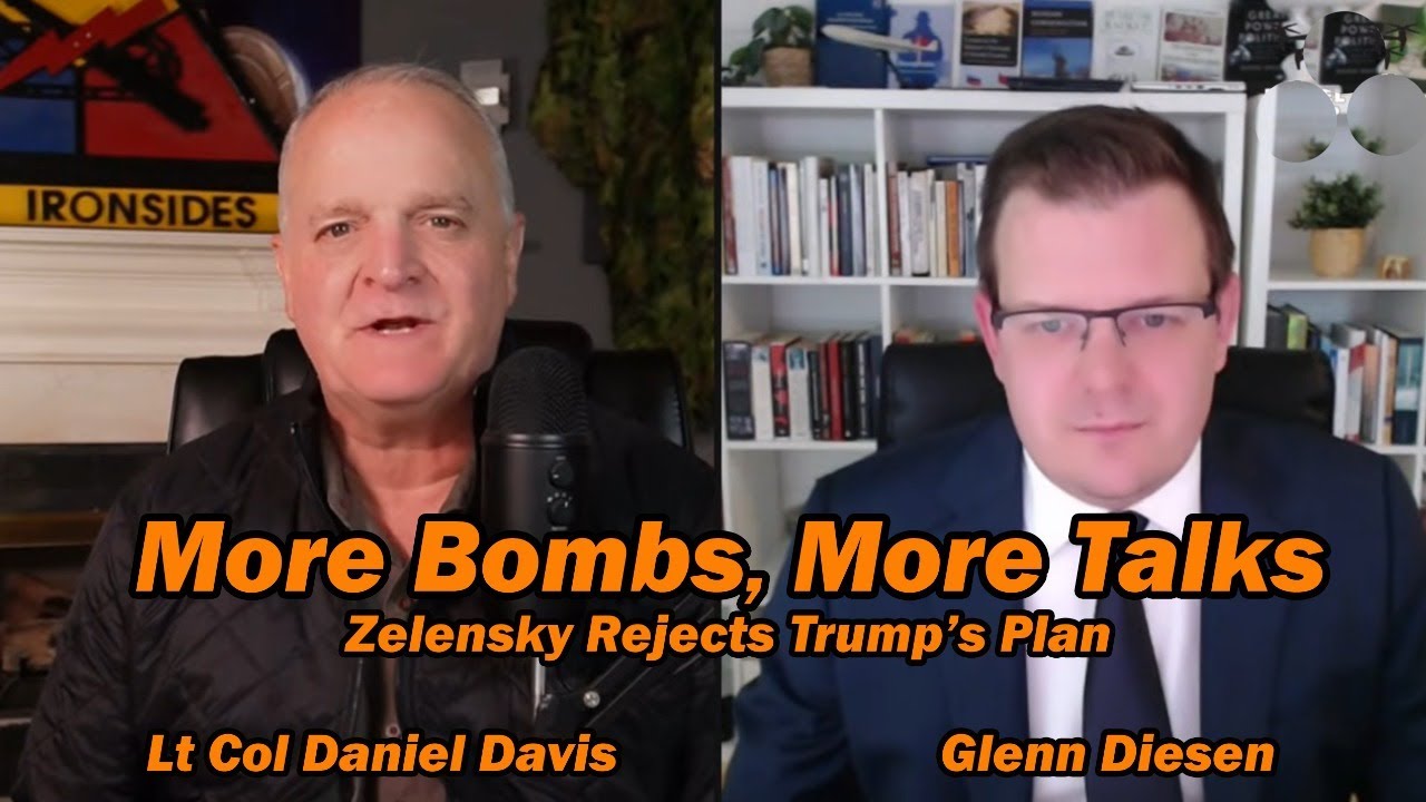 More Bombs, More Talks Zelensky Rejects Trump's Plan /Glenn Diesen & Lt Col Daniel Davis