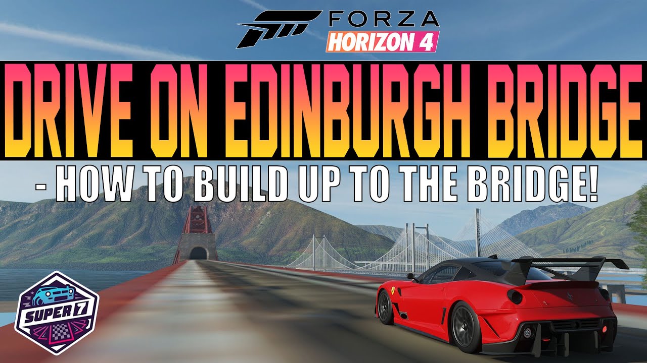 Forza Horizon 4 - How To Drive On Edinburghs BRIDGES! - Super7 Map Building