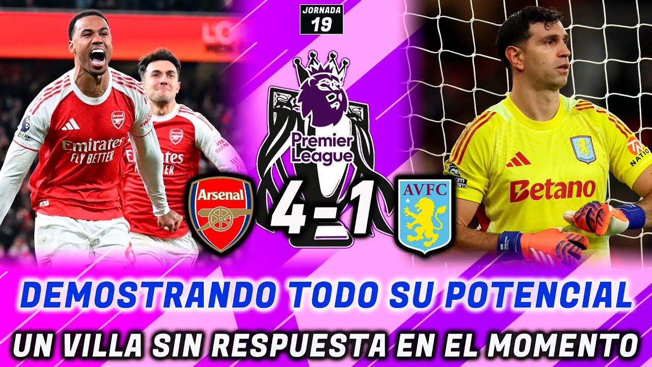 ARSENAL 4-1 ASTON VILLA: EL ARSENAL SE COME AL ASTON VILLA EN UNA SEGUNDA PARTE DE CAMPEÓN