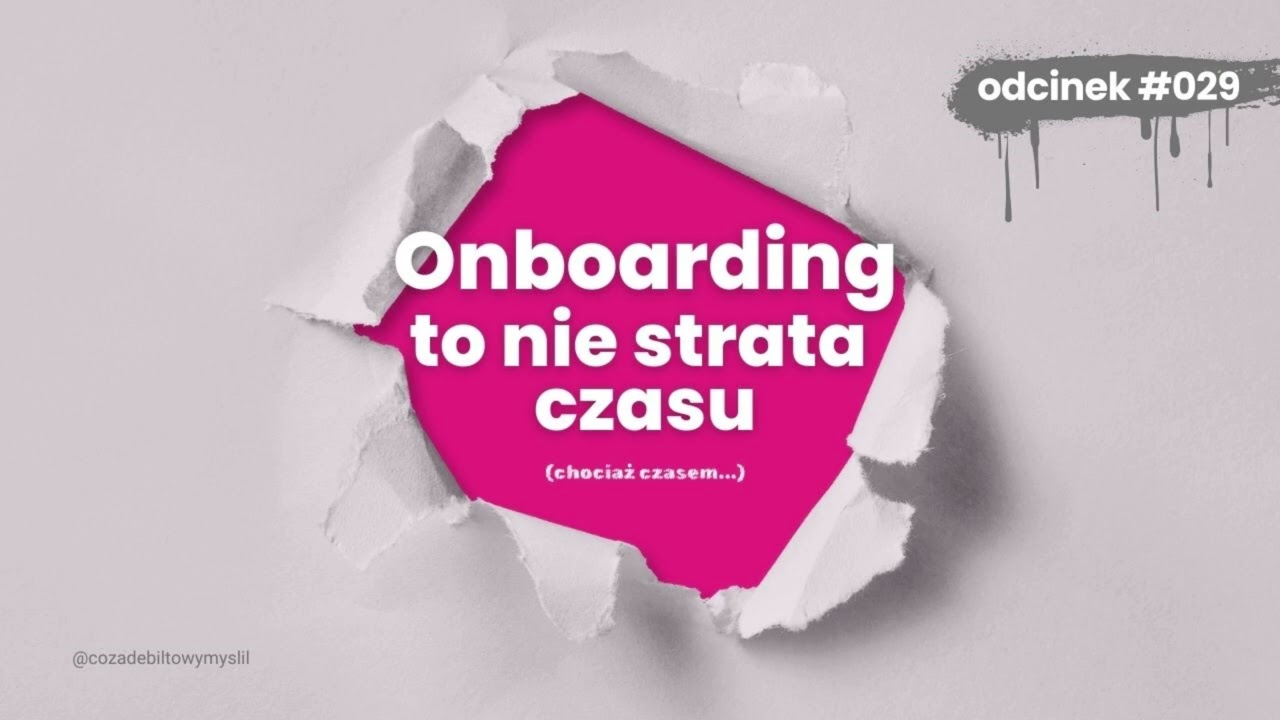 #029 Onboarding to nie strata czasu (chociaż czasem...)