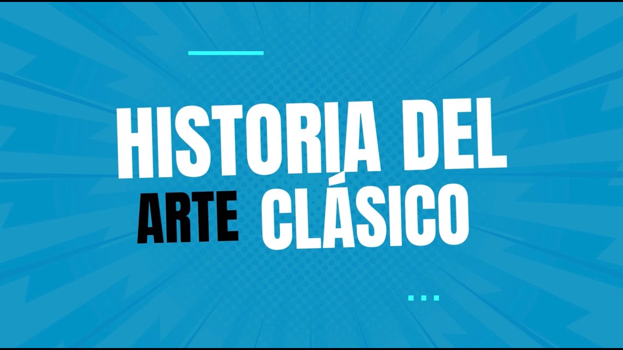 HISTORIA DEL ARTE CL&Aacute;SICO