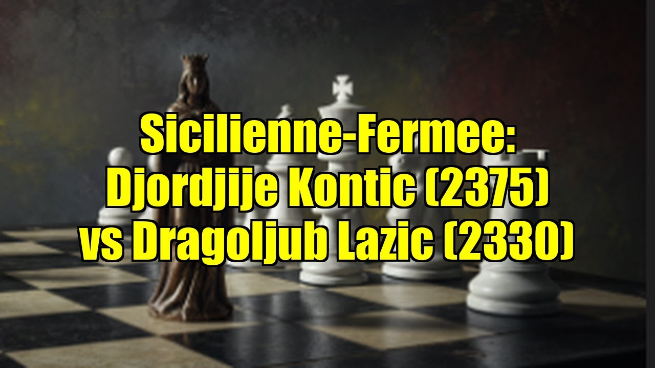 Sicilienne-Fermee: Djordjije Kontic (2375) vs Dragoljub Lazic (2330)