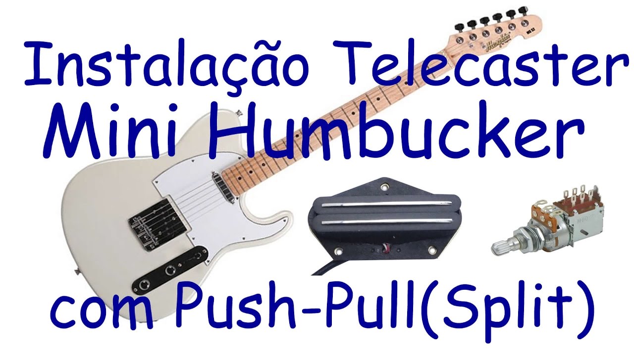 Telecaster - Instalação Mini Humbucker com Push-Pull(Split)