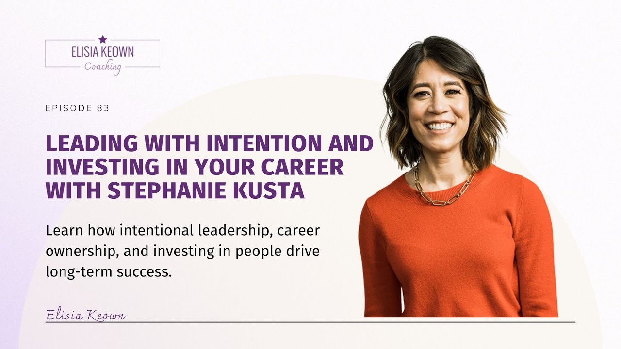 Leading With Intention and Investing in Your Career with Stephanie Kusta