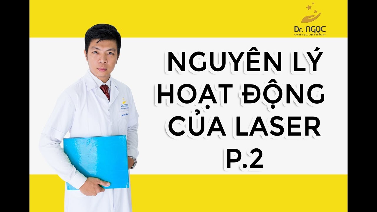 Nguyên lí hoạt động của laser phần 2 _ Dr Ngọc