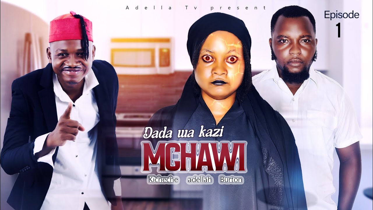 DADA WA KAZI MCHAWI EPISODE 1  STARING KICHECHE MAKOTI,ADELLA, MUUNGWANA,#KICHECHE