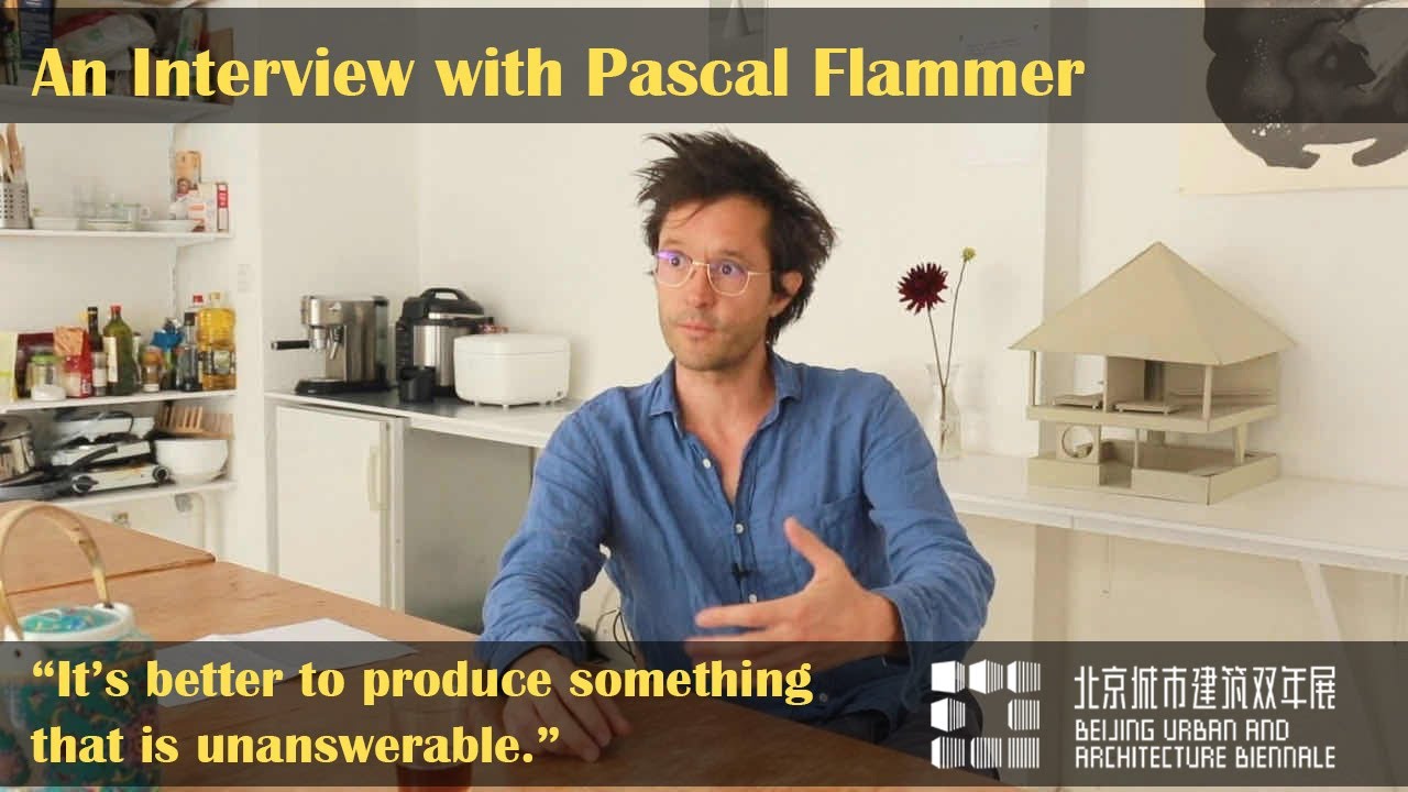 An Interview with Pascal Flammer | Beijing Urban and Architecture Biennale 2020
