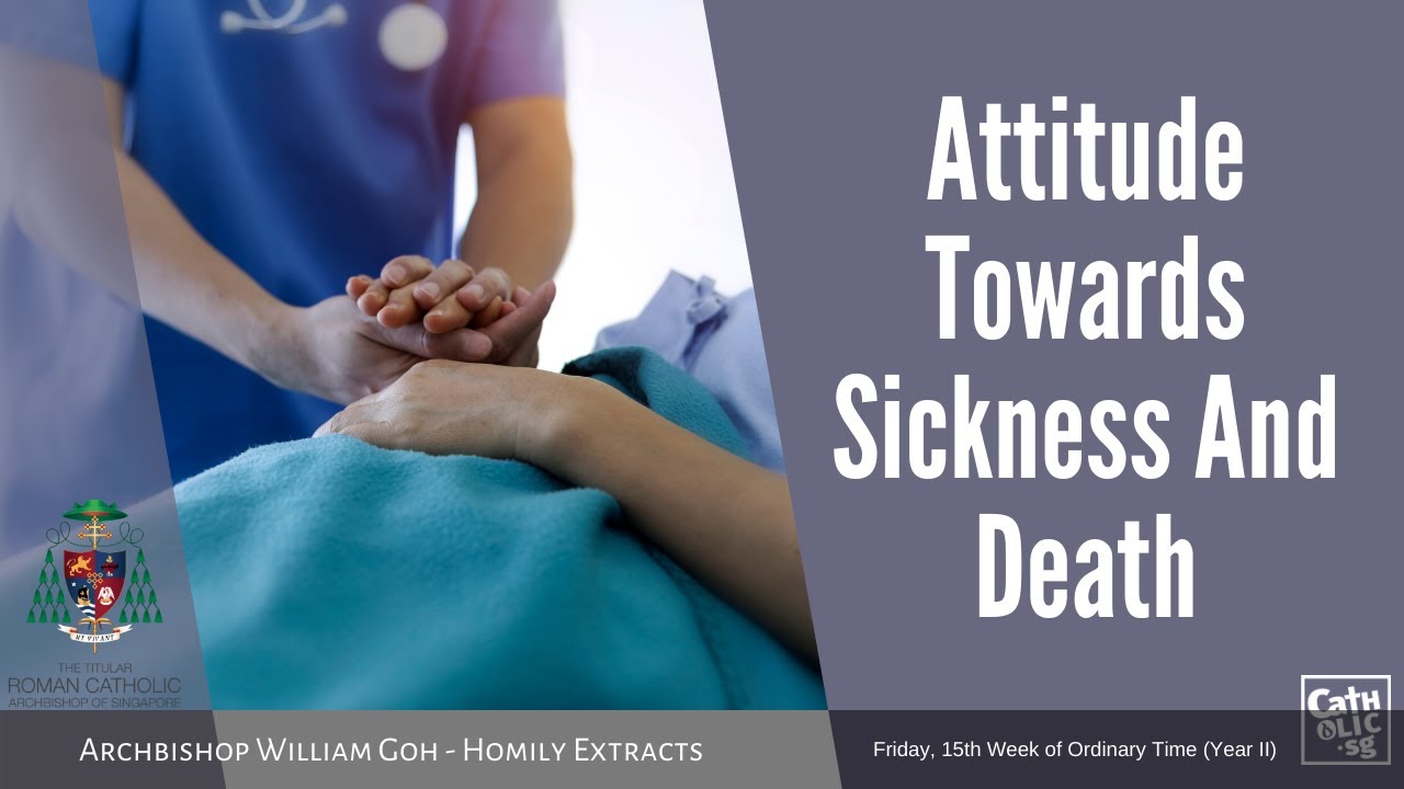 Attitude Towards Sickness And Death - Homily by Archbishop William Goh (17 July 2020)