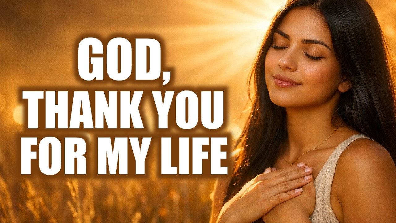 🙏 Gratitude Prayer: God, Thank You for My Life | A Powerful Prayer of Gratitude & Appreciation