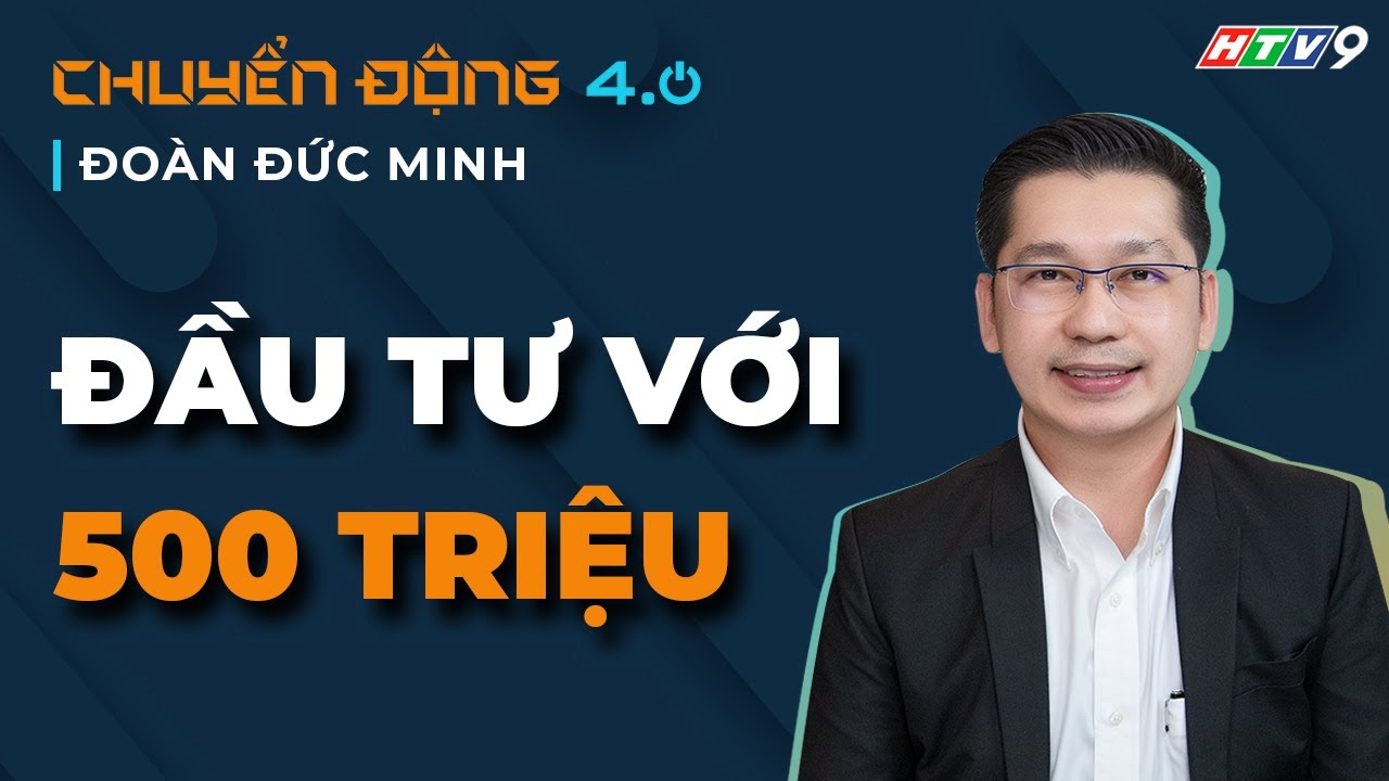 Đầu tư gì với 500 triệu đồng? | Chuyển động 4.0