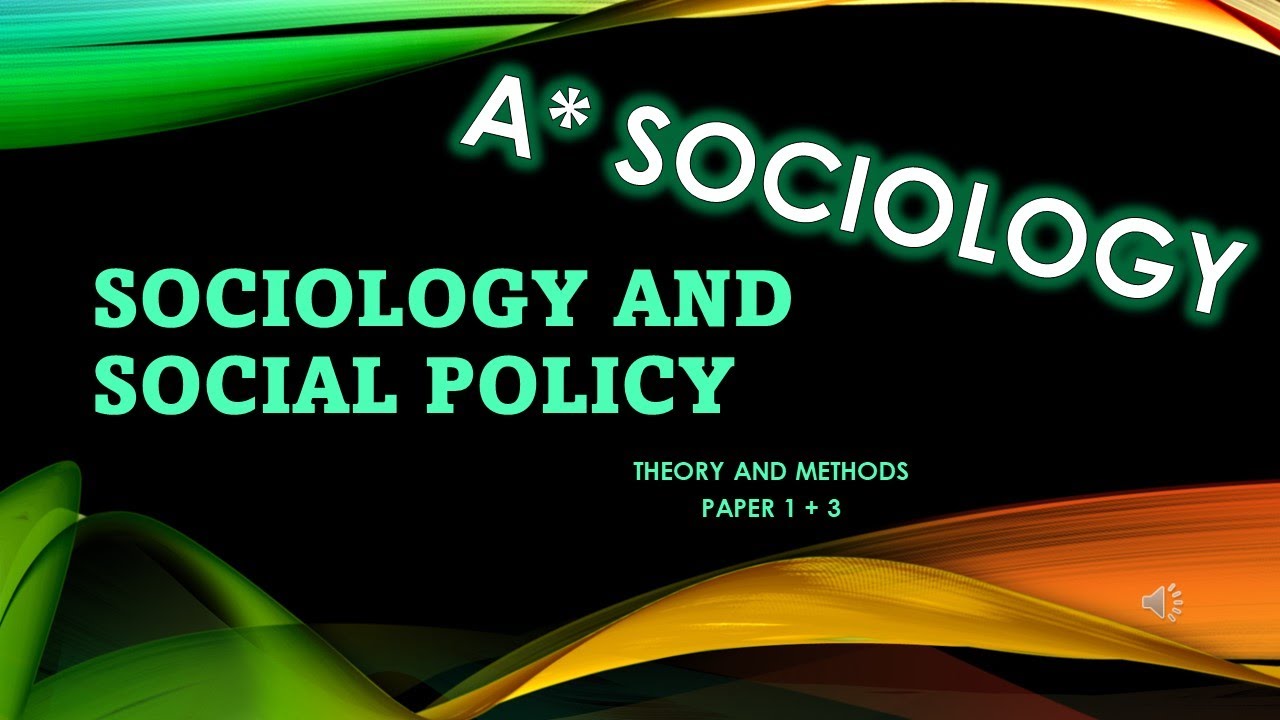 A* Sociology: Sociology and Social policy (Theory+Methods)