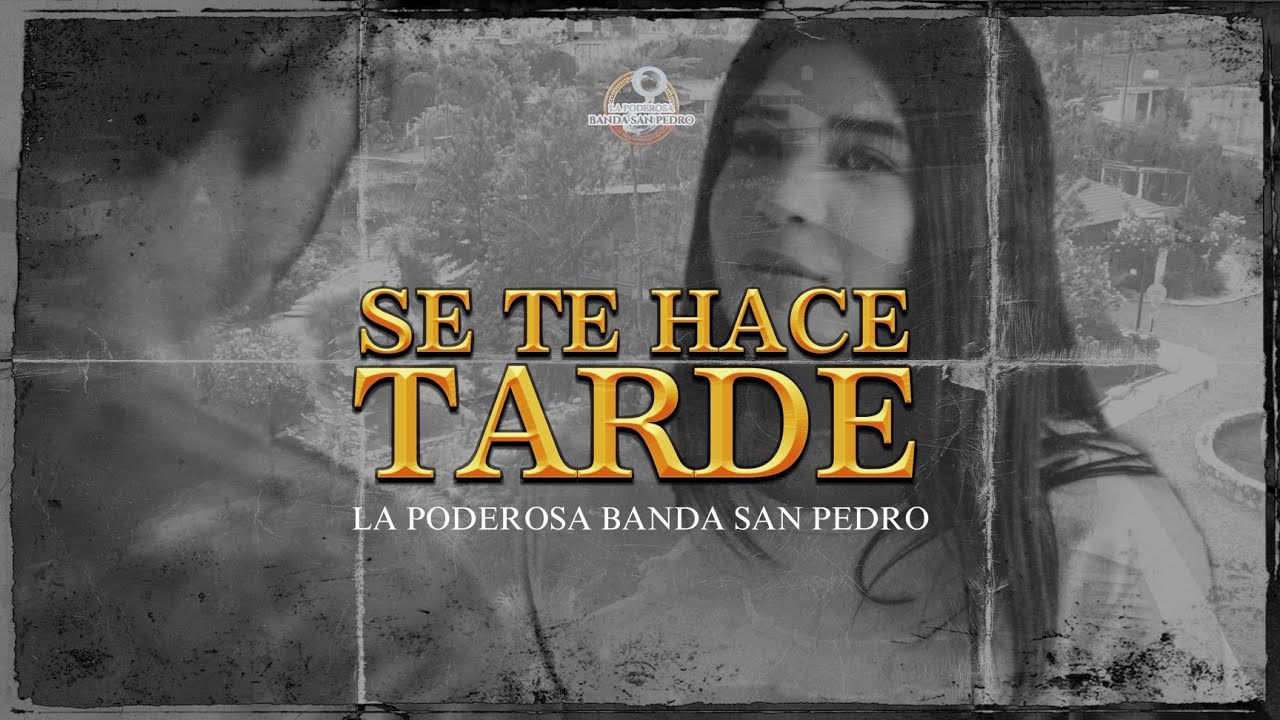 La Poderosa Banda San Pedro - Se te hace tarde (video oficial)