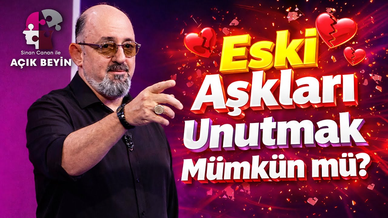 Eski Aşkını Unuttun Sanıyorsun Ama... | Sinan Canan ile Açık Beyin