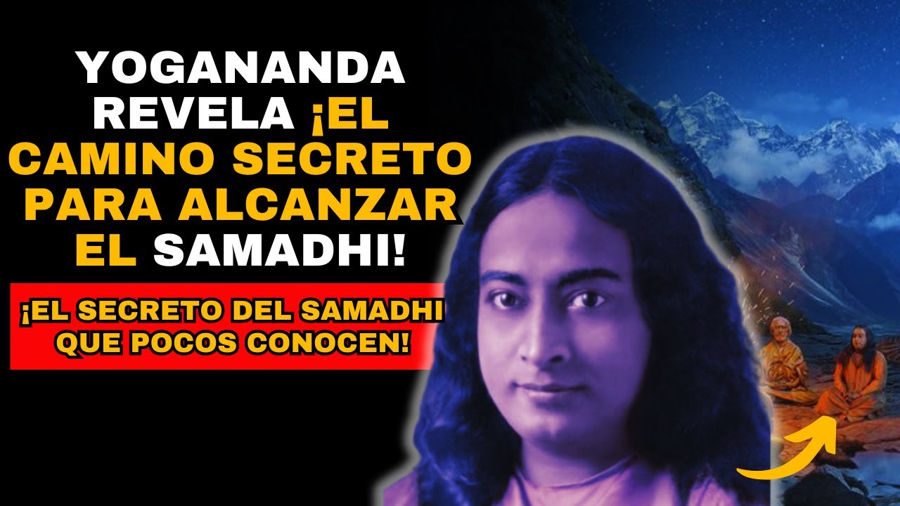 ¿Cómo alcanzar el Samadhi? ¡La enseñanza oculta de Yogananda!