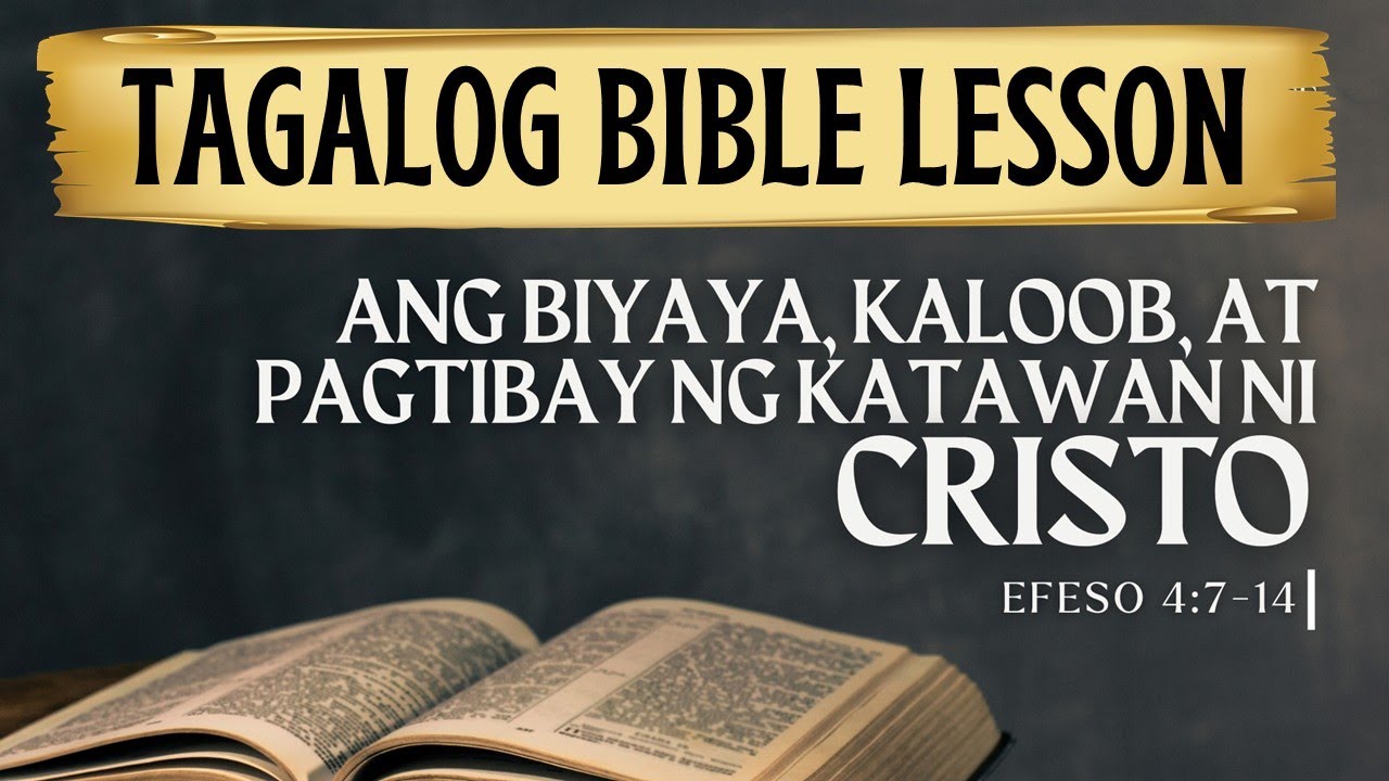 Ang Biyaya, Kaloob, at Pagtibay ng Katawan ni Cristo — Efeso 4: 7-14 — (Tagalog Bible Lesson)