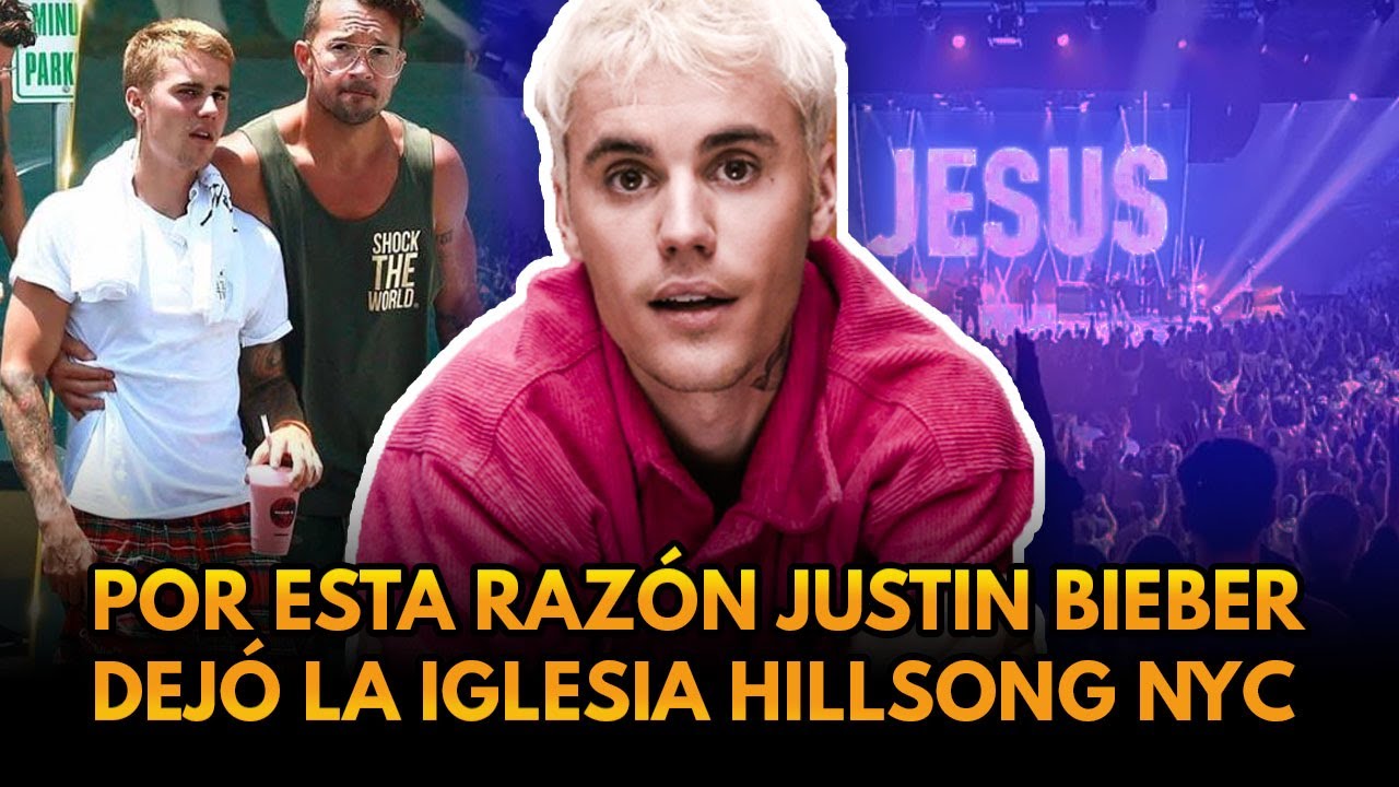 LA TRISTE RAZÓN POR LA QUE JUSTIN BIEBER DEJÓ LA IGLESIA HILLSONG NYC