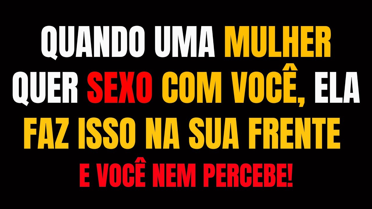 PSICOLOGIA REVELA: 7 Sinais de que uma MULHER está LOUCA pra DORMIR com VOCÊ!