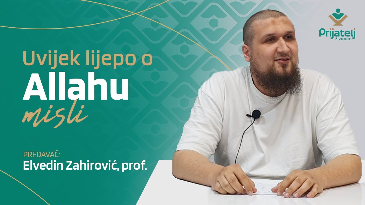 Uvijek lijepo o Allahu misli + kratak a koristan dodatak - Elvedin Zahirović, prof.