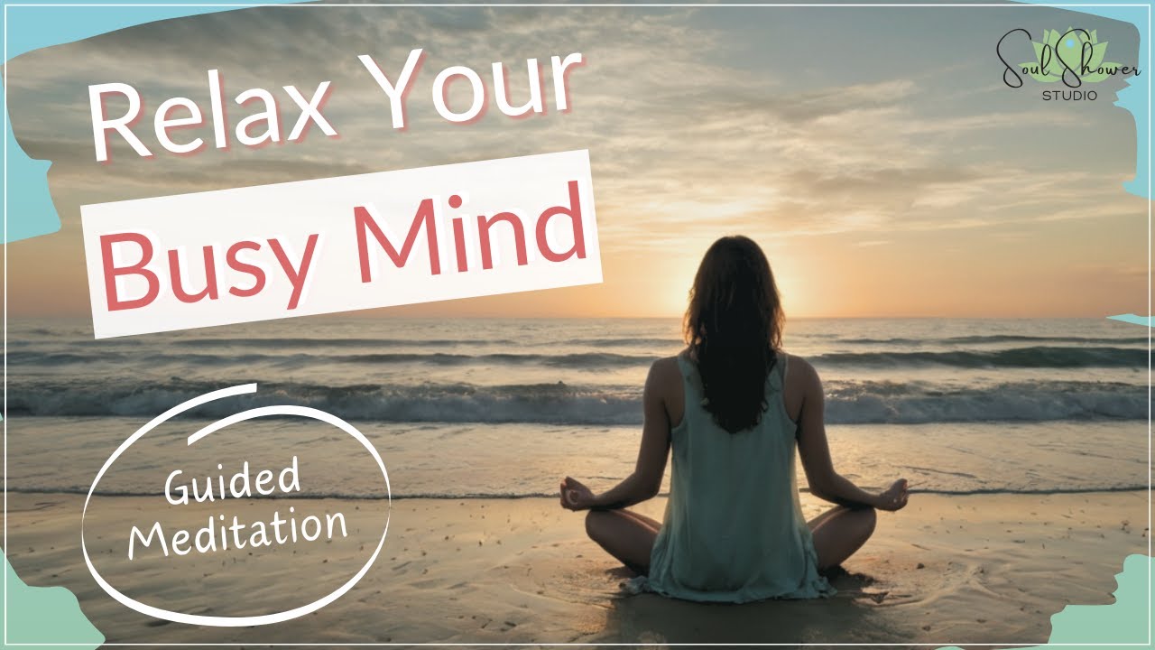 Quiet Your Busy Mind: Guided Meditation for Stress Relief