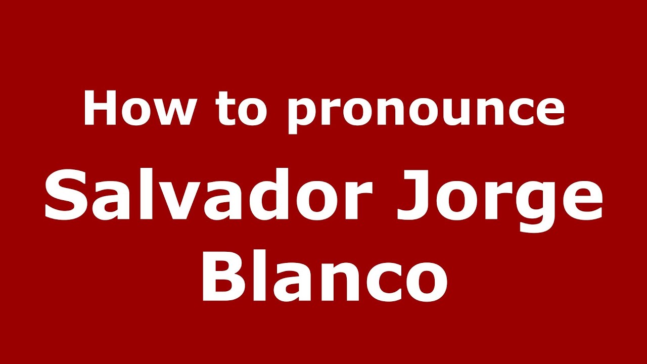 How to pronounce Salvador Jorge Blanco (Dominican Republic) - PronounceNames.com