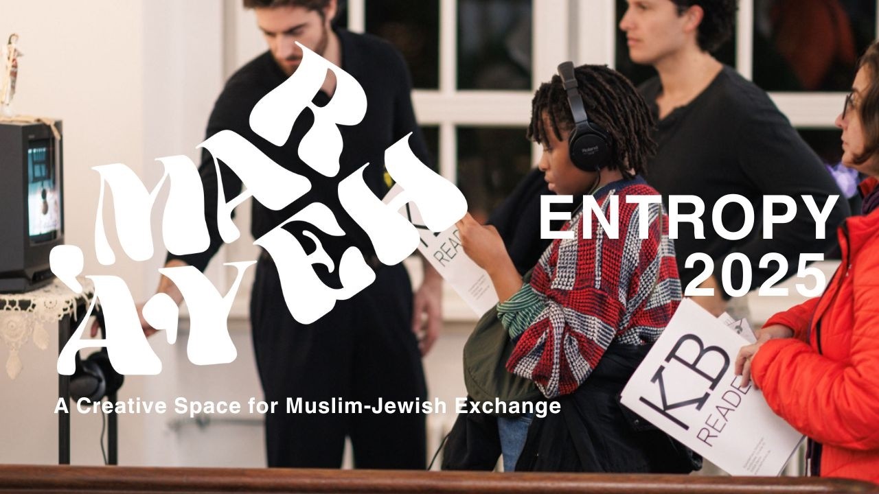 Mar'a'yeh 2025 – ENTROPY | Muslim–Jewish Art