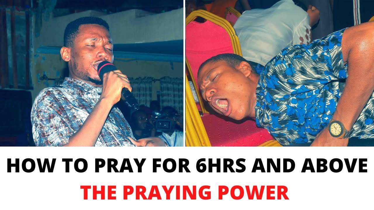 HOW TO PRAY FOR 6HRS AND ABOVE APOSTLE EDU UDECHUKWU