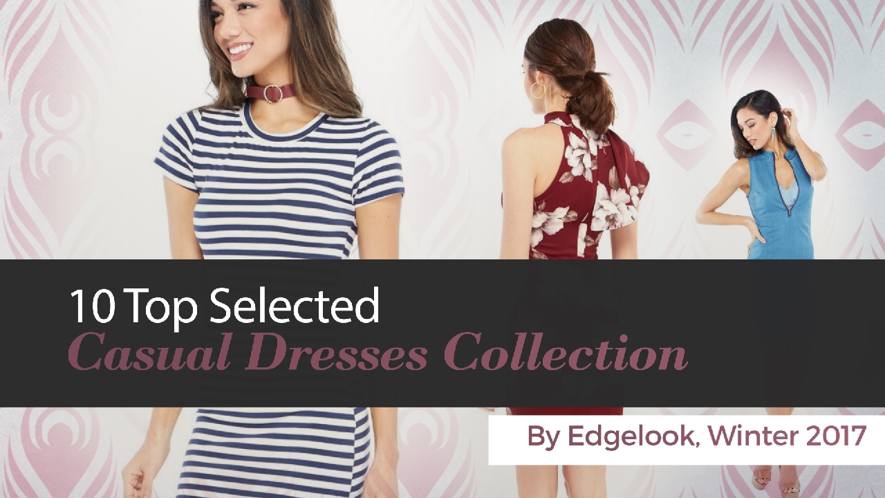 10 Top Selected Casual Dresses Collection By Edgelook, Winter 2017