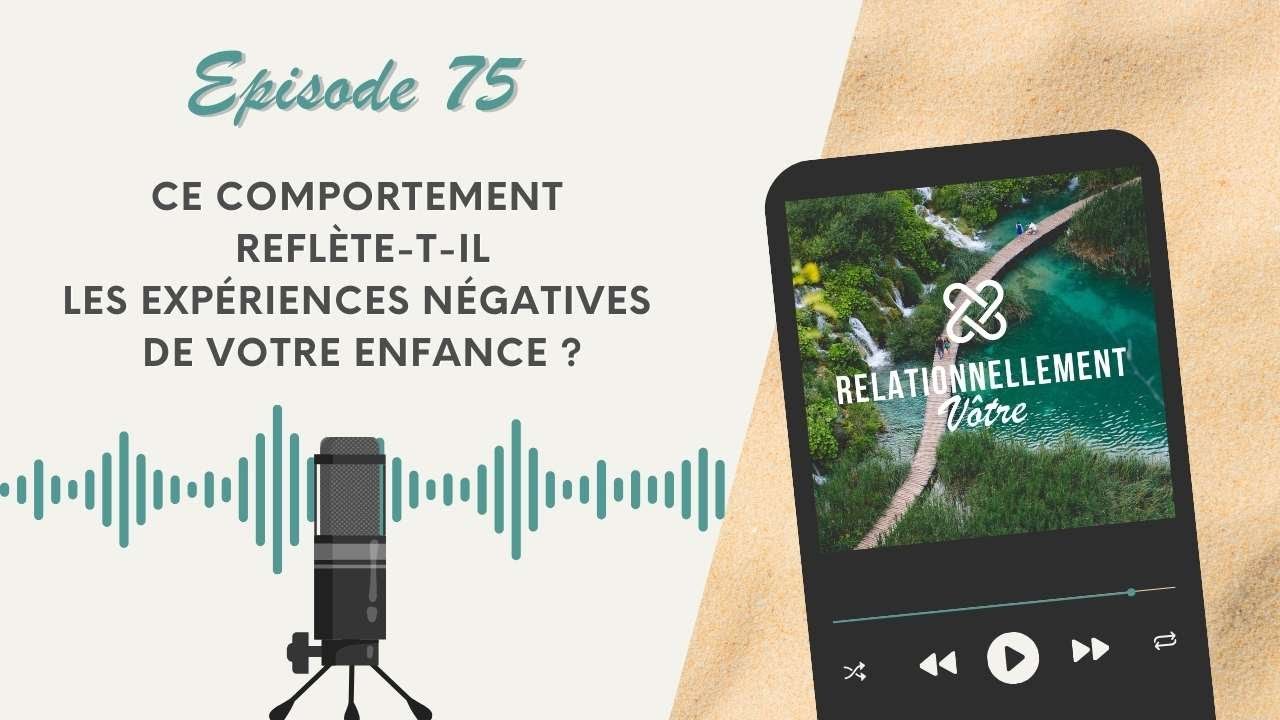 E75 - Ce comportement reflète-t-il les expériences négatives de votre enfance ?