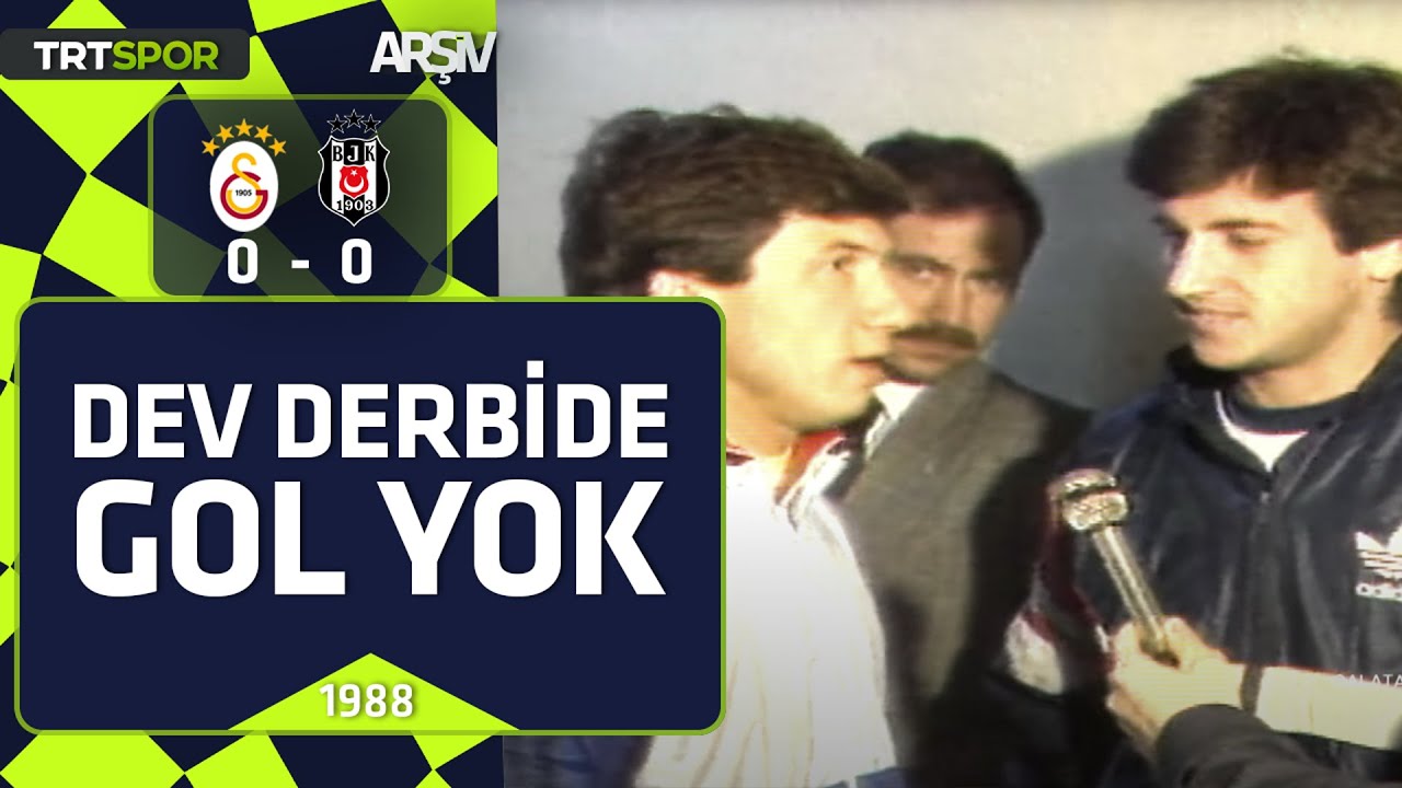 Galatasaray - Beşiktaş: 0-0 (1987-88 sezonu) Dev derbide gol yok