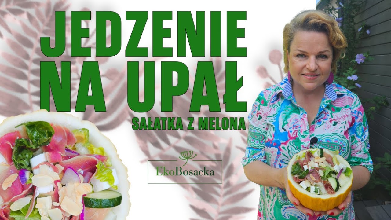 Jedzenie na upał czyli sałatka z melona | EkoBosacka odc. 262