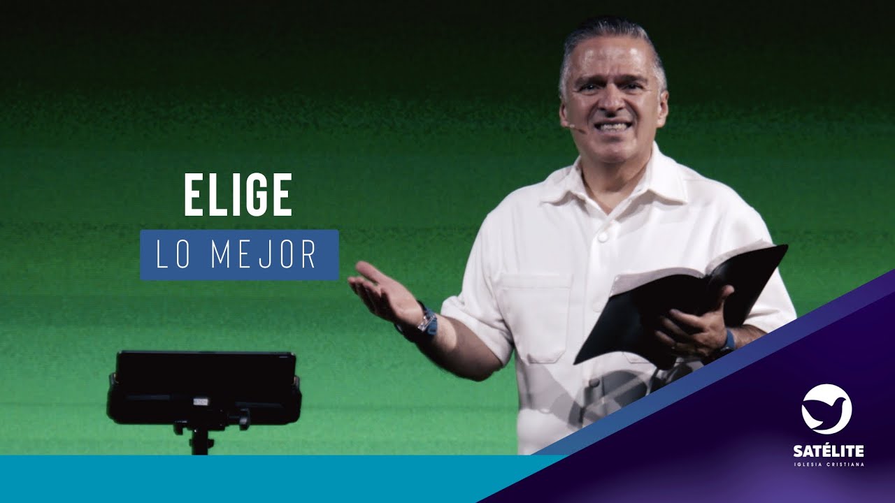 Elige lo mejor | Pastor Gary César | Satélite Iglesia Cristiana