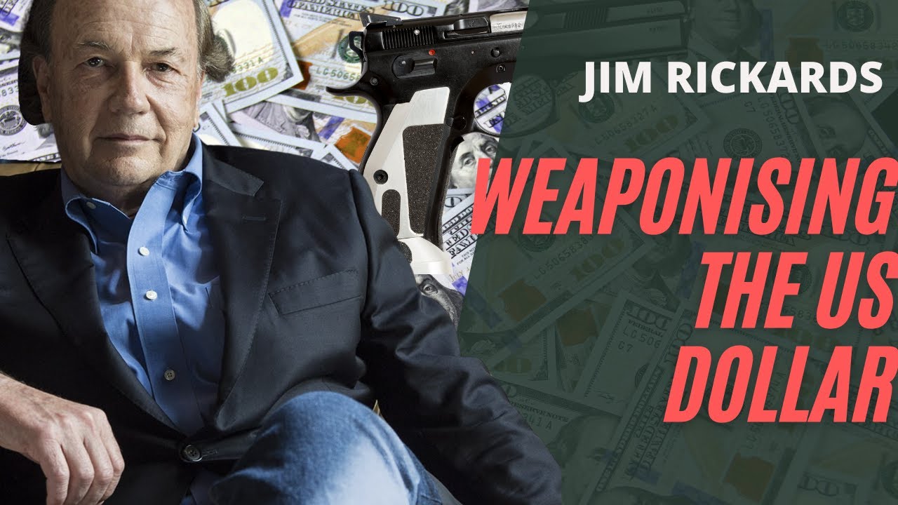 Jim Rickards Weaponising the US Dollar