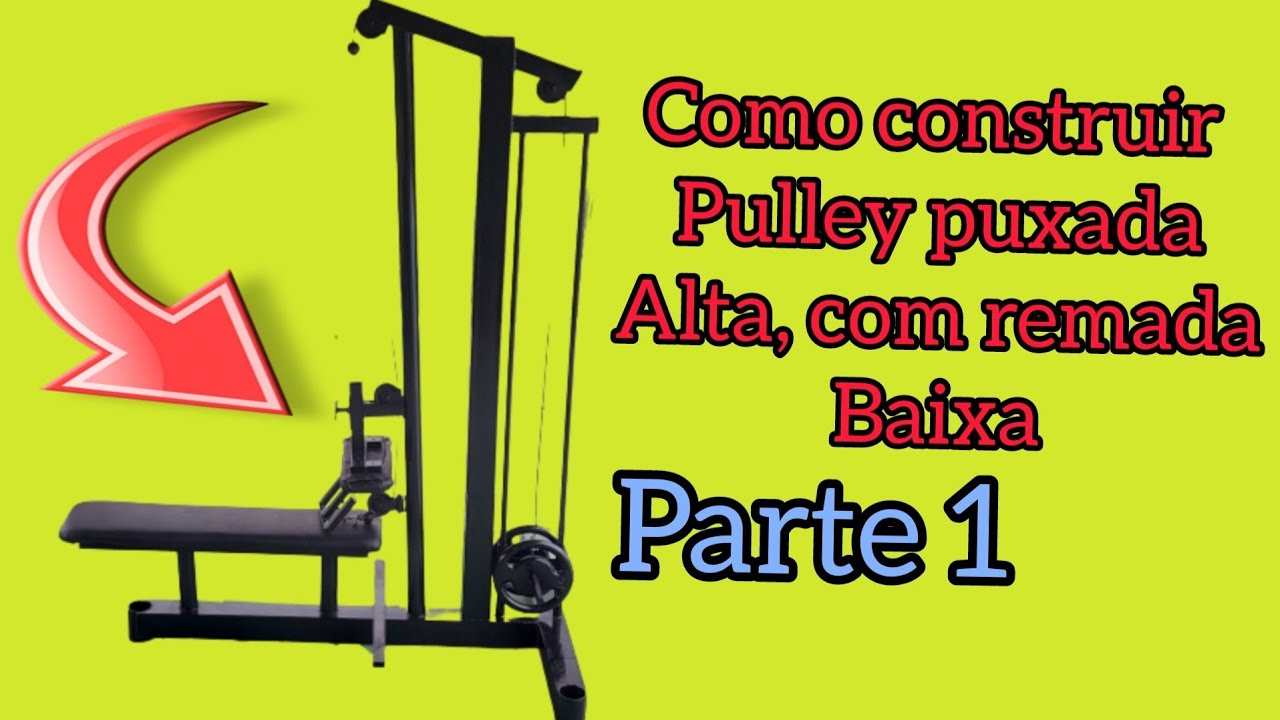 COMO FAZER UMA MAQUINA PUXADA ALTA OU POLIA, CONJULGADA COM REMADA BAIXA