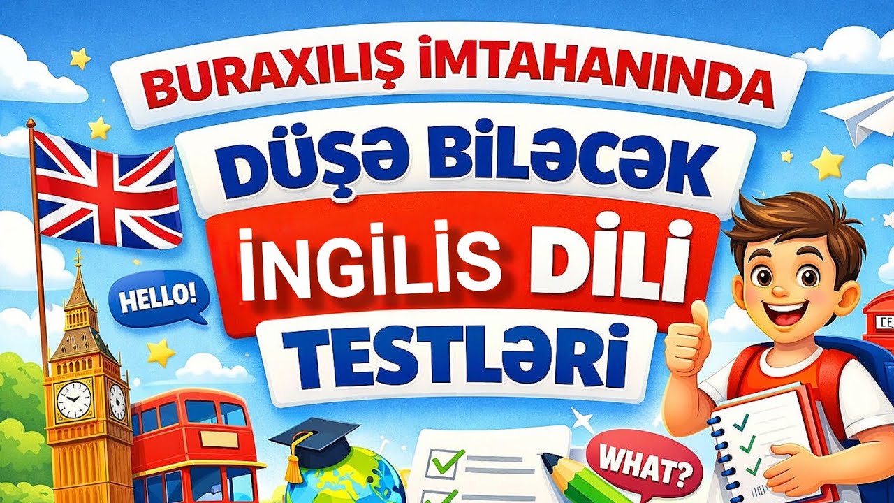 BURAXILIŞ İMTAHANINDA DÜŞMƏ EHTİMALI YÜKSƏK OLAN İNGİLİS DİLİ SUALLARI