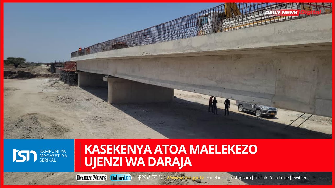 KASEKENYA ATOA MAELEKEZO UJENZI WA DARAJA