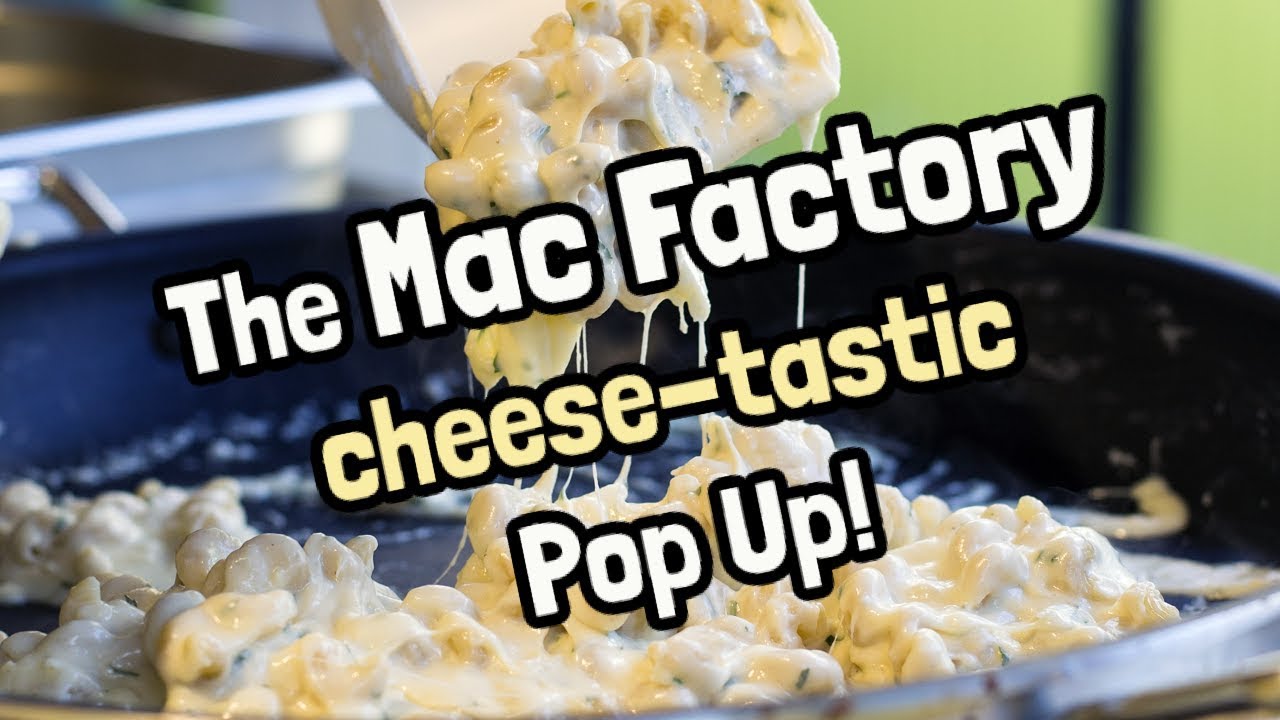 The Mac Factory Pop Up is a cheese lovers dream!