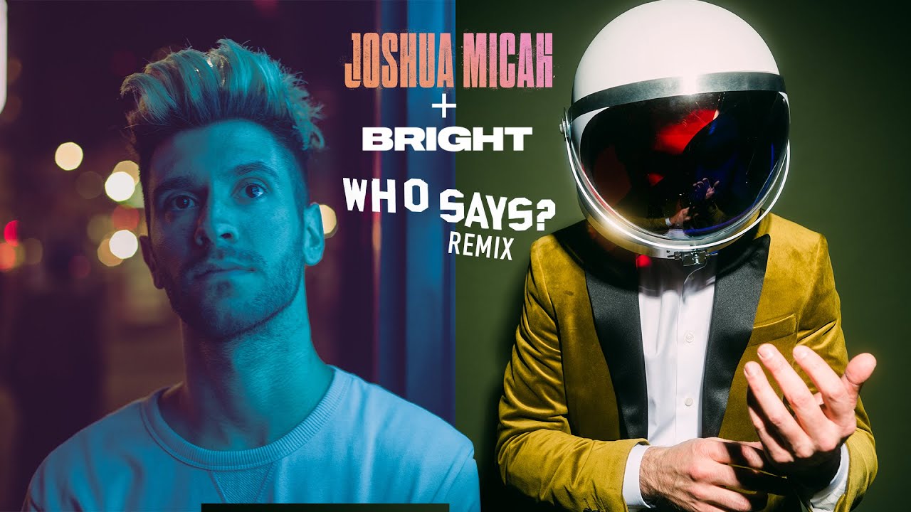 Joshua Micah + BRIGHT - Who Says? BRIGHT REMIX