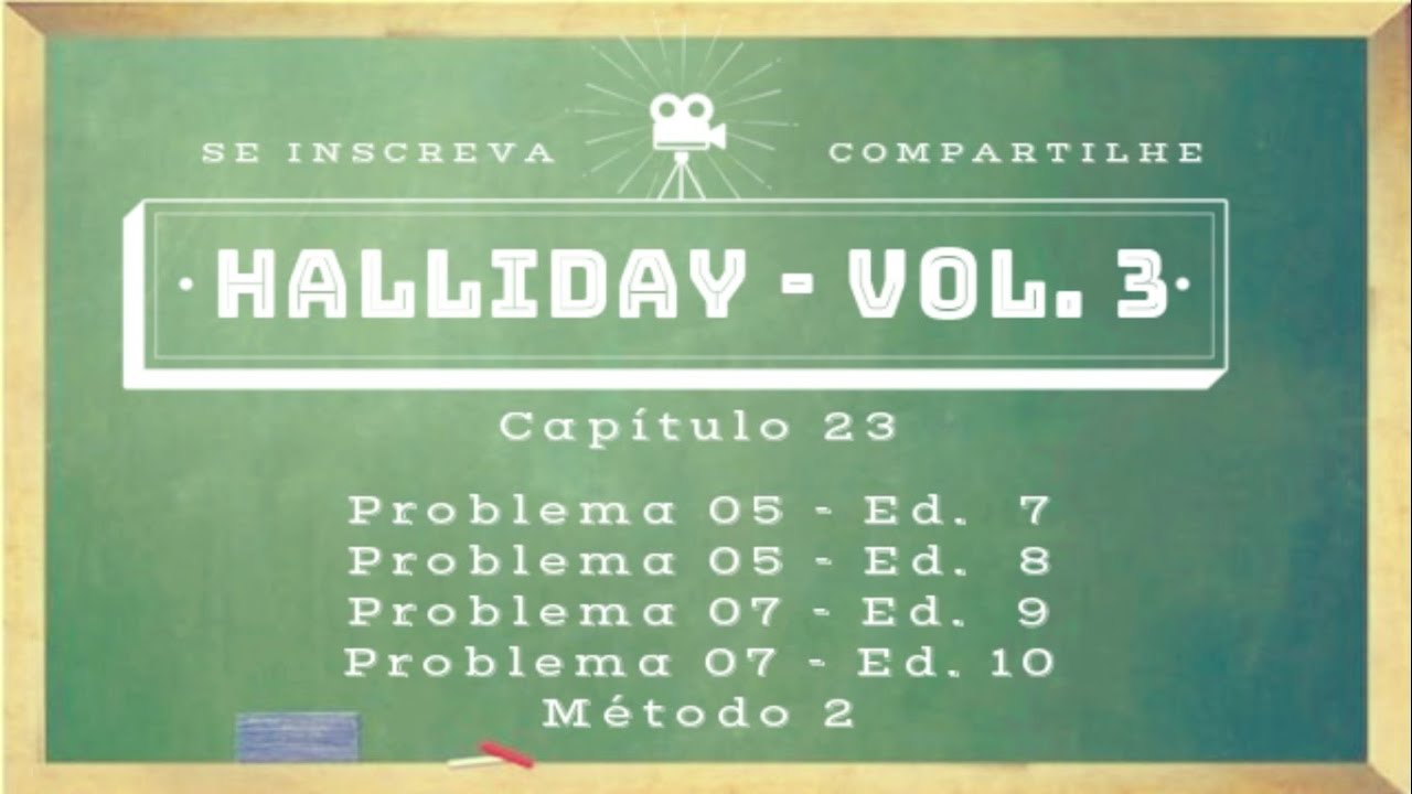 Halliday Cap 23 / Problema 05 (Ed 7 e 8) / Problema 07 (Ed 9 e 10) / Método 2