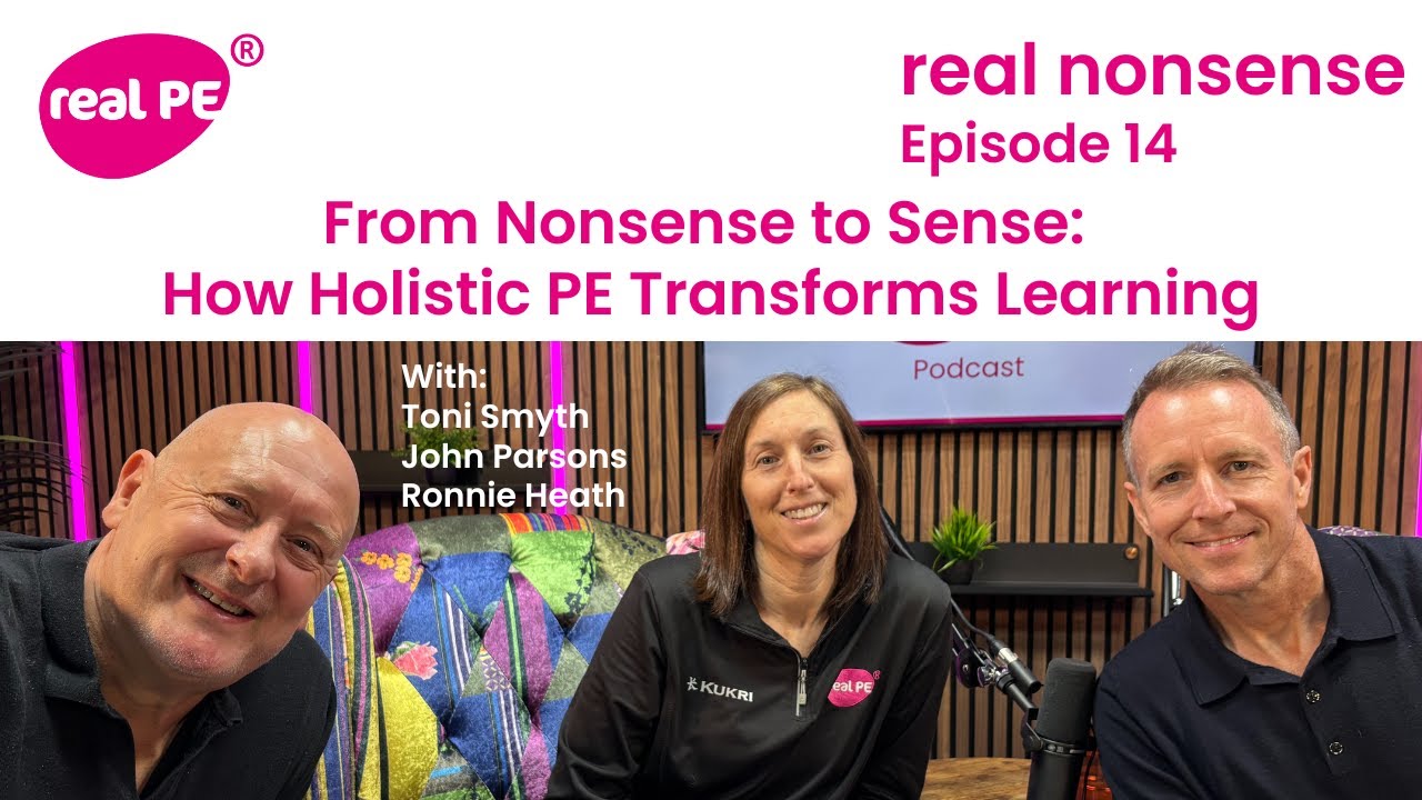 real nonsense episode 14: From Nonsense to Sense: How Holistic PE Transforms Learning