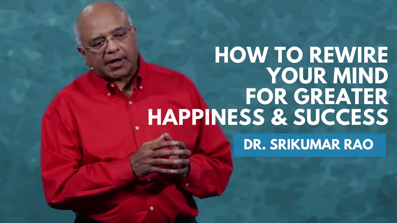 How To Rewire Your Mind For Greater Happiness & Success | Dr. Srikumar Rao