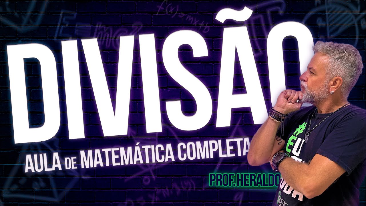 Divis&atilde;o - Aula de Matem&aacute;tica B&aacute;sica Completa - Prof. Heraldo