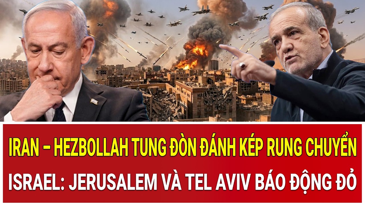 Iran – Hezbollah tung đòn đánh kép rung chuyển Israel: Jerusalem và Tel Aviv báo động đỏ