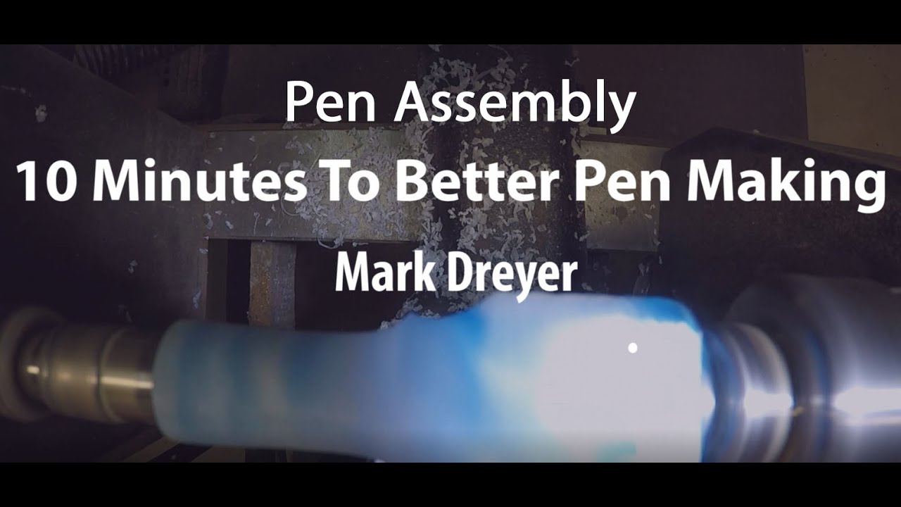 10 Minutes To Better Pen Making - Assembly - Mark Dreyer