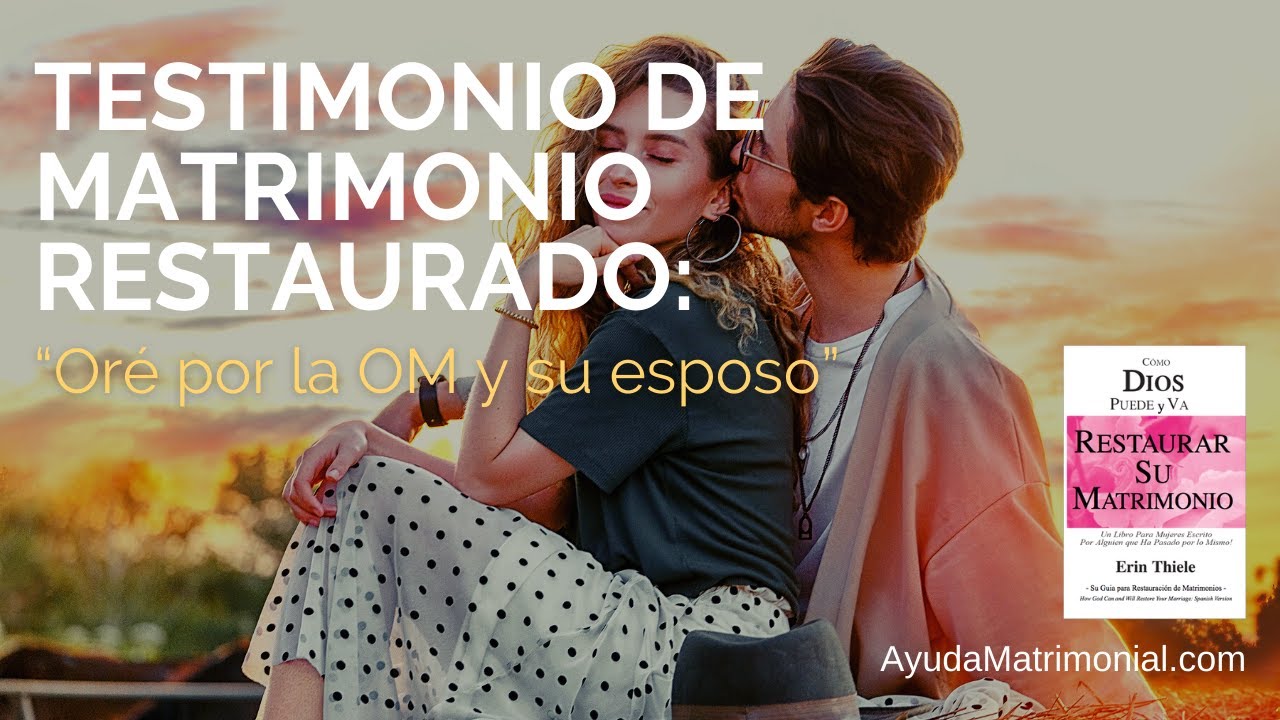Testimonio de Matrimonio RESTAURADO: “Oré por la OM y su esposo”