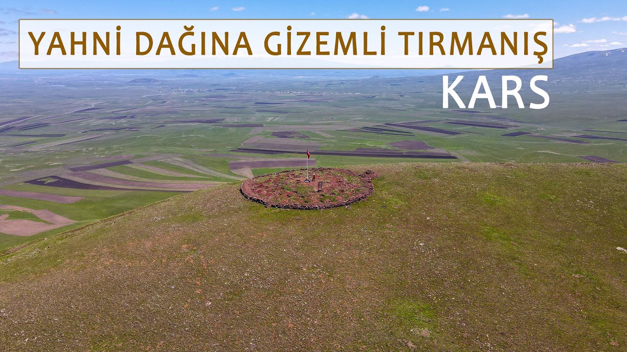 Yahni dağının gizemi - Kars'ı gezmeye devam ediyoruz.