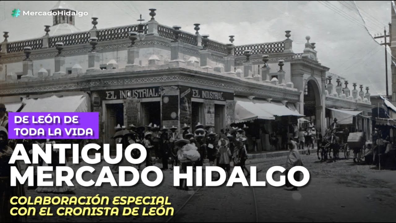De León de Toda la Vida: La historia del antiguo Mercado Hidalgo de León 🦁