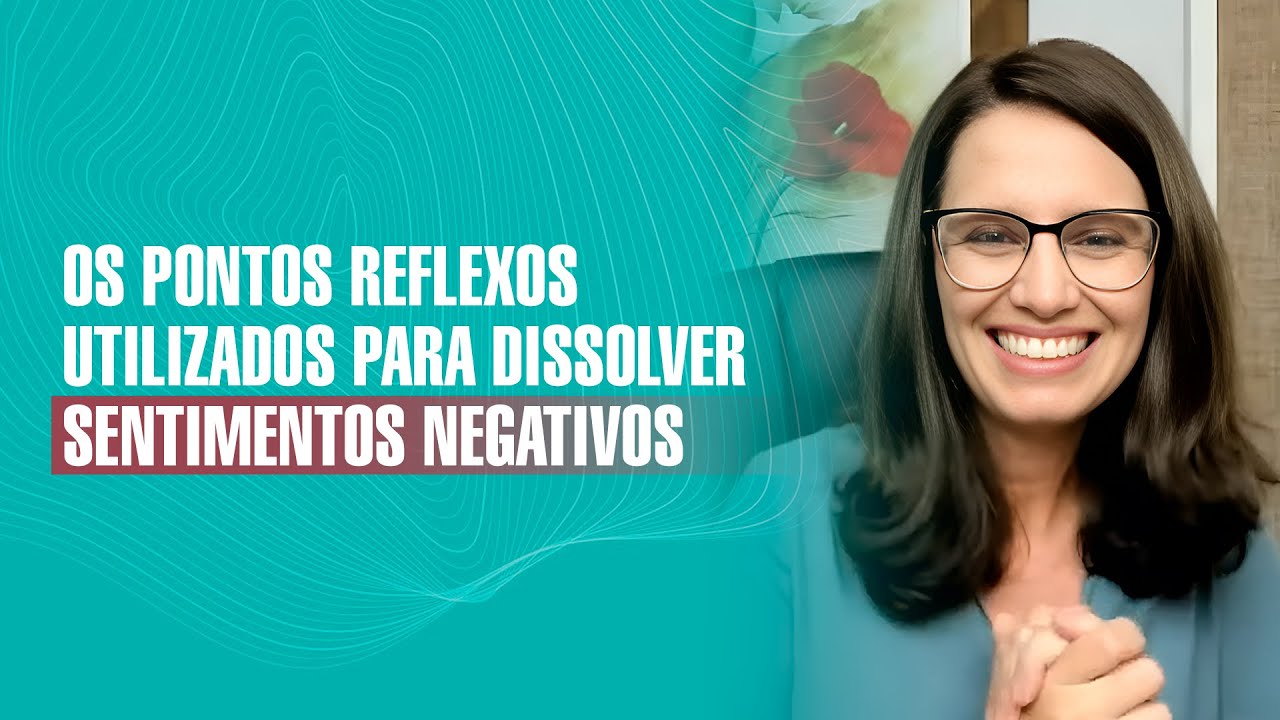 Os pontos reflexos utilizados para dissolver sentimentos negativos - Reflexoterapia